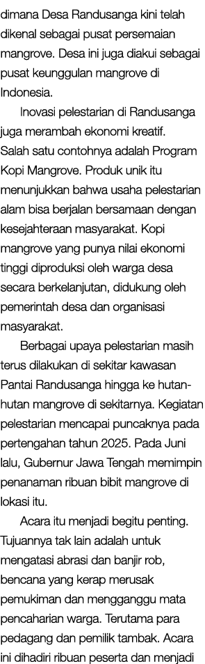 dimana Desa Randusanga kini telah dikenal sebagai pusat persemaian mangrove. Desa ini juga diakui sebagai pusat keung...