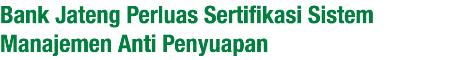 Bank Jateng Perluas Sertifikasi Sistem Manajemen Anti Penyuapan