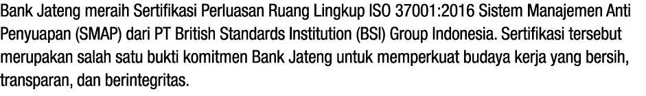 Bank Jateng meraih Sertifikasi Perluasan Ruang Lingkup ISO 37001:2016 Sistem Manajemen Anti Penyuapan (SMAP) dari PT ...