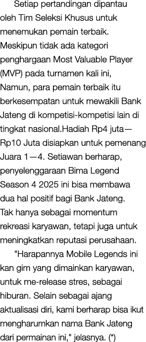 Setiap pertandingan dipantau oleh Tim Seleksi Khusus untuk menemukan pemain terbaik. Meskipun tidak ada kategori peng...