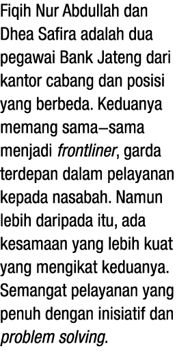 Fiqih Nur Abdullah dan Dhea Safira adalah dua pegawai Bank Jateng dari kantor cabang dan posisi yang berbeda. Keduany...