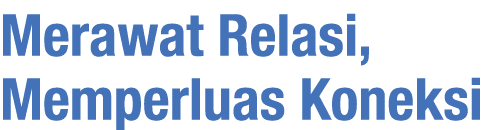 Merawat Relasi, Memperluas Koneksi