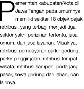Pemerintah kabupaten/kota di Jawa Tengah pada umumnya memiliki sekitar 18 objek pajak retribusi, yang terbagi menjadi...
