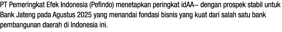 PT Pemeringkat Efek Indonesia (Pefindo) menetapkan peringkat idAA dengan prospek stabil untuk Bank Jateng pada Agustu...