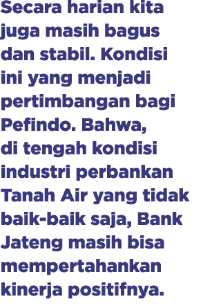 Secara harian kita juga masih bagus dan stabil. Kondisi ini yang menjadi pertimbangan bagi Pefindo. Bahwa, di tengah ...