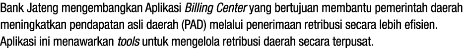 Bank Jateng mengembangkan Aplikasi Billing Center yang bertujuan membantu pemerintah daerah meningkatkan pendapatan a...
