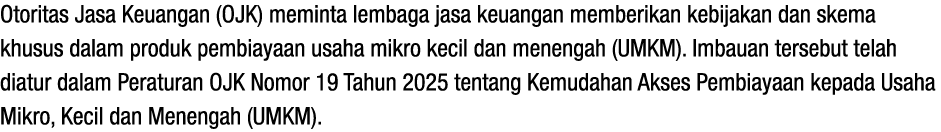 Otoritas Jasa Keuangan (OJK) meminta lembaga jasa keuangan memberikan kebijakan dan skema khusus dalam produk pembiay...