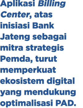 Aplikasi Billing Center, atas inisiasi Bank Jateng sebagai mitra strategis Pemda, turut memperkuat ekosistem digital ...