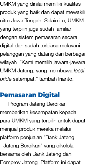UMKM yang dinilai memiliki kualitas produk yang baik dan dapat mewakili citra Jawa Tengah. Selain itu, UMKM yang terp...