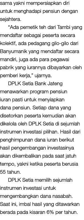 sama yakni mempersiapkan diri untuk menghadapi pensiun dengan sejahtera. “Ada pemetik teh dari Tambi yang mendaftar s...