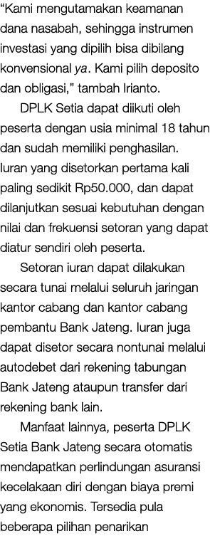 “Kami mengutamakan keamanan dana nasabah, sehingga instrumen investasi yang dipilih bisa dibilang konvensional ya. Ka...