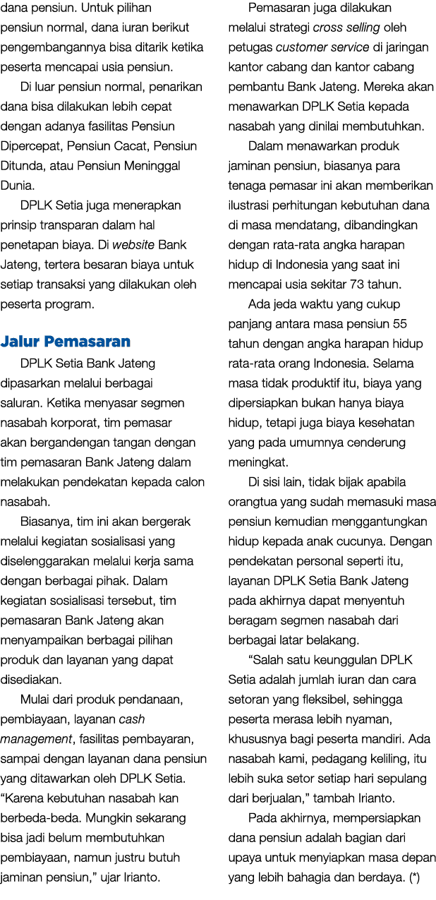 dana pensiun. Untuk pilihan pensiun normal, dana iuran berikut pengembangannya bisa ditarik ketika peserta mencapai u...